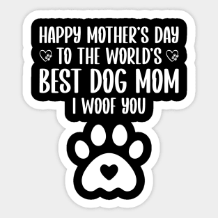 happy mother's day to the world's best dog mom I woof you Sticker